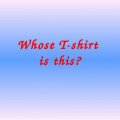 This lesson was passed in preschool education classes. Lesson theme: Whose T-shirt is this?